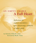 An Empty Cradle, a Full Heart: Reflections for Mothers and Fathers after Miscarriage, Stillbirth, or Infant Death Cover Image