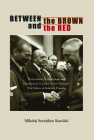 Between the Brown and the Red: Nationalism, Catholicism, and Communism in Twentieth-Century Poland—The Politics of Boleslaw Piasecki (Polish and Polish American Studies) By Mikolaj Stanislaw Kunicki, Ph.D, Mikolaj  Stanislaw Kunicki, Mikolaj Stanislaw Kunicki Cover Image