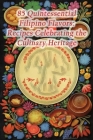 85 Quintessential Filipino Flavors: Recipes Celebrating the Culinary Heritage By Spicy Street Sips Waka Cover Image