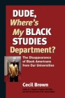 Dude, Where's My Black Studies Department?: The Disappearance of Black Americans from Our Universities (Terra Nova) Cover Image