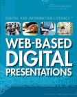 Web-Based Digital Presentations (Digital and Information Literacy) By Tamra B. Orr, Leonard Daniels Cover Image
