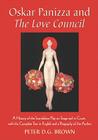 Oskar Panizza and the Love Council: A History of the Scandalous Play on Stage and in Court, with the Complete Text in English and a Biography of the A By Peter D. G. Brown Cover Image