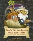 Don't Let the Barber Pull Your Teeth: Could You Survive Medieval Medicine? (Ye Yucky Middle Ages) By Carmen Bredeson Cover Image