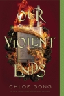 Our Violent Ends (These Violent Delights Duet #2) By Chloe Gong Cover Image