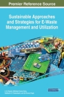 Sustainable Approaches and Strategies for E-Waste Management and Utilization By A. M. Rawani (Editor), Mithilesh Kumar Sahu (Editor), Siddharth S. Chakarabarti (Editor) Cover Image