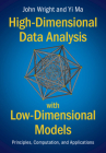 High-Dimensional Data Analysis with Low-Dimensional Models: Principles, Computation, and Applications By John Wright, Yi Ma Cover Image