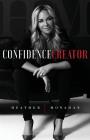 Confidence Creator By Heather Monahan Cover Image