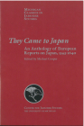 They Came to Japan: An Anthology of European Reports on Japan, 1543-1640 (Michigan Classics in Japanese Studies #15) Cover Image