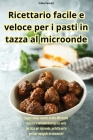 Ricettario facile e veloce per i pasti in tazza al microonde By Erika Ferrari Cover Image