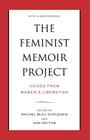 The Feminist Memoir Project: Voices from Women's Liberation By Rachel Blau DuPlessis (Editor), Ann Snitow (Editor) Cover Image