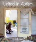 United in Autism: Finding Strength Inside the Spectrum By Julie Hornok, Temple Grandin (Foreword by) Cover Image