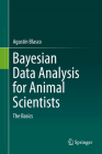 Bayesian Data Analysis for Animal Scientists: The Basics By Agustín Blasco Cover Image