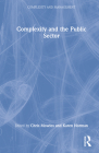 Complexity and the Public Sector: The Key Ideas of Complex Responsive Processes of Relating and Their Recent Development By Chris Mowles (Editor), Karen Norman (Editor) Cover Image