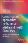 Corpus-Based Approaches to Grammar, Media and Health Discourses: Systemic Functional and Other Perspectives (M.A.K. Halliday Library Functional Linguistics) By Bingjun Yang (Editor), Wen Li (Editor) Cover Image