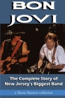 Bon Jovi: The Complete Story of New Jersey's Biggest Band Cover Image