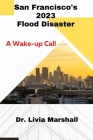 San Francisco's 2023 Flood Disaster: A Wake-up Call By Livia Marshall Cover Image