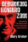 Debunking Howard Zinn: Exposing the Fake History That Turned a Generation against America Cover Image