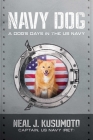 Navy Dog: A Dog's Days in the US Navy By Captain Neal J. Kusumoto, US Navy (ret) Cover Image
