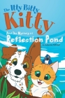 The Itty Bitty Kitty and the Mystery at Reflection Pond By Catherine Follestad Cover Image