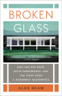 Broken Glass: Mies van der Rohe, Edith Farnsworth, and the Fight Over a Modernist Masterpiece By Alex Beam Cover Image