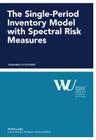 The Single-Period Inventory Model with Spectral Risk Measures (Forschungsergebnisse Der Wirtschaftsuniversitaet Wien #49) Cover Image