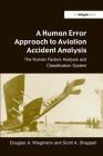 A Human Error Approach to Aviation Accident Analysis: The Human Factors Analysis and Classification System By Douglas a. Wiegmann, Scott A. Shappell Cover Image