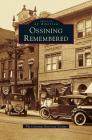 Ossining Remembered By The Ossining Historical Society Cover Image