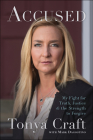 Accused: My Fight for Truth, Justice, and the Strength to Forgive By Tonya Craft, Mark Dagostino Cover Image