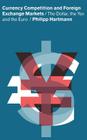 Currency Competition and Foreign Exchange Markets: The Dollar, the Yen and the Euro By Philipp Hartmann Cover Image