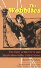 The Wobblies: The Story of the IWW and Syndicalism in the United States By Patrick Renshaw Cover Image