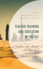 Teacher Training and Education in the GCC: Unpacking the Complexities and Challenges of Internationalizing Educational Contexts By Naved Bakali (Editor), Nadeem A. Memon (Editor), Nadera Alborno (Contribution by) Cover Image