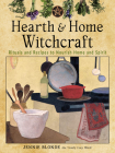 Hearth and Home Witchcraft: Rituals and Recipes to Nourish Home and Spirit Cover Image