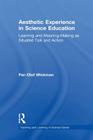 Aesthetic Experience in Science Education: Learning and Meaning-Making as Situated Talk and Action (Teaching and Learning in Science) Cover Image