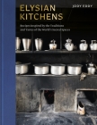 Elysian Kitchens: Recipes Inspired by the Traditions and Tastes of the World's Sacred Spaces By Jody Eddy Cover Image