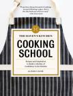 The Haven's Kitchen Cooking School: Recipes and Inspiration to Build a Lifetime of Confidence in the Kitchen By Alison Cayne Cover Image
