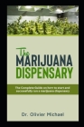 The Marijuana Dispensary: The Complete Guide on how to start and successfully run a marijuana dispensary Cover Image