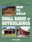 How to Build Small Barns & Outbuildings Cover Image