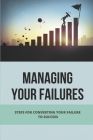 Managing Your Failures: Steps For Converting Your Failure To Success: Essential Selling Skills For Every Sales Cover Image
