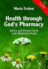 Health Through God's Pharmacy: Advice and Proven Cures with Medicinal Herbs By Maria Treben Cover Image