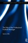 The Role of the Professional Football Manager (Routledge Research in Sport) Cover Image