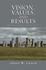 Vision, Values, and Results: ... A Roadmap to Business and Personal Success By John R. Lewis Cover Image