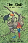 The Sloth and His Friends By Michael Zanetti Cover Image