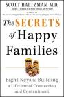 The Secrets of Happy Families: Eight Keys to Building a Lifetime of Connection and Contentment By Scott Haltzman, Theresa Foy Digeronimo (With) Cover Image