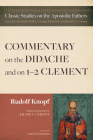 Commentary on the Didache and on 1-2 Clement By Rudolf Knopf, Jacob N. Cerone (Editor), Andreas Lindemann (Foreword by) Cover Image