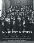 No Silent Witness: The Eliot Parsonage Women and Their Liberal Religious World By Cynthia Grant Tucker Cover Image