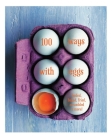 100 Ways with Eggs: Boiled, baked, fried, scrambled and more! By Ryland Peters & Small (Compiled by) Cover Image