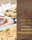 Hmm! 365 Appetizer Presentation Recipes: An Appetizer Presentation Cookbook for Your Gathering By Barbara Perry Cover Image