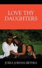 Love Thy Daughters By Jurea Jordan- Bethea Cover Image