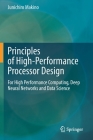 Principles of High-Performance Processor Design: For High Performance Computing, Deep Neural Networks and Data Science By Junichiro Makino Cover Image