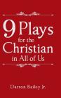 9 Plays for the Christian in All of Us By Jr. Bailey, Darron Cover Image